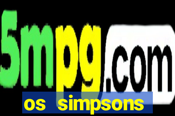 os simpsons assistir online dublado